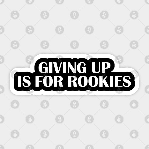 Giving up is for rookies Sticker by Julorzo